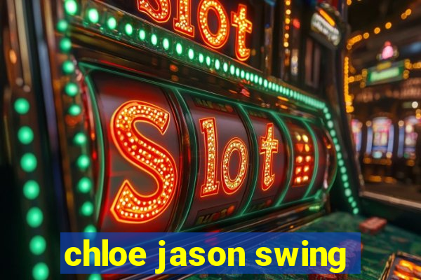 chloe jason swing